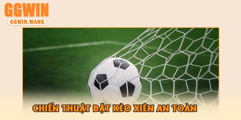 Chiến Thuật Đặt Kèo Xiên An Toàn