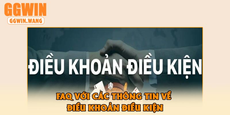 FAQ với các thông tin về điều khoản điều kiện
