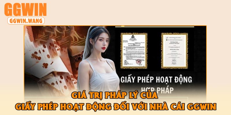 Giá trị pháp lý của giấy phép hoạt động đối với nhà cái GGwin