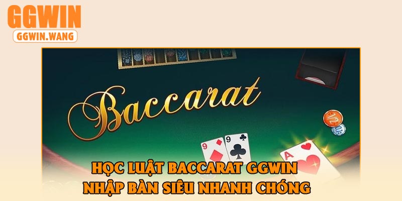 Học luật Baccarat GGWin nhập bàn siêu nhanh chóng