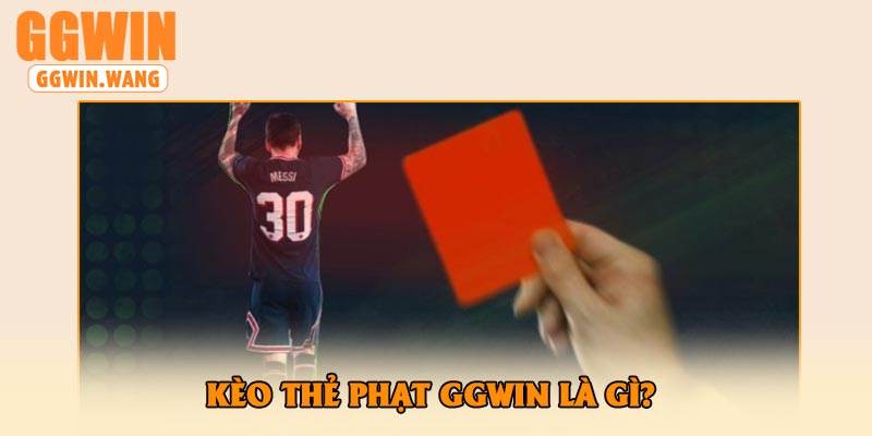 Kèo thẻ phạt GGWin là gì?
