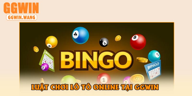 Luật Chơi Lô Tô Online Tại GGWin