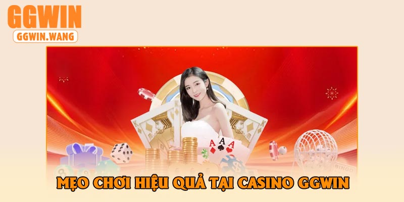 Mẹo Chơi Hiệu Quả Tại Casino GGWin