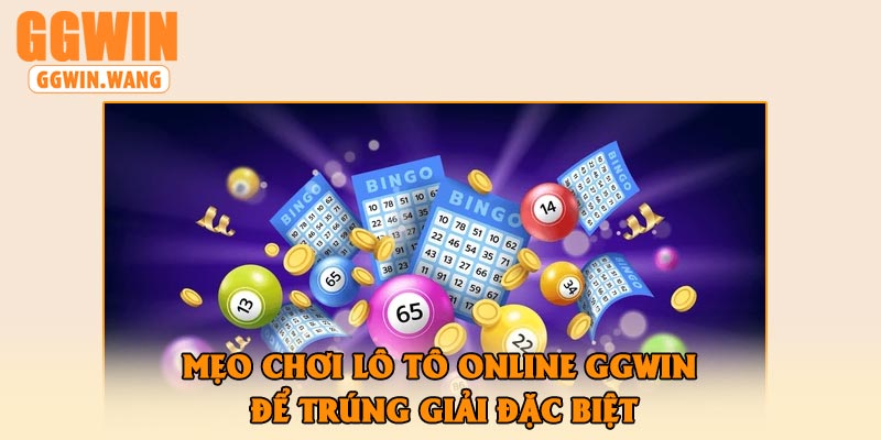 Mẹo Chơi Lô Tô Online GGWin Để Trúng Giải Đặc Biệt