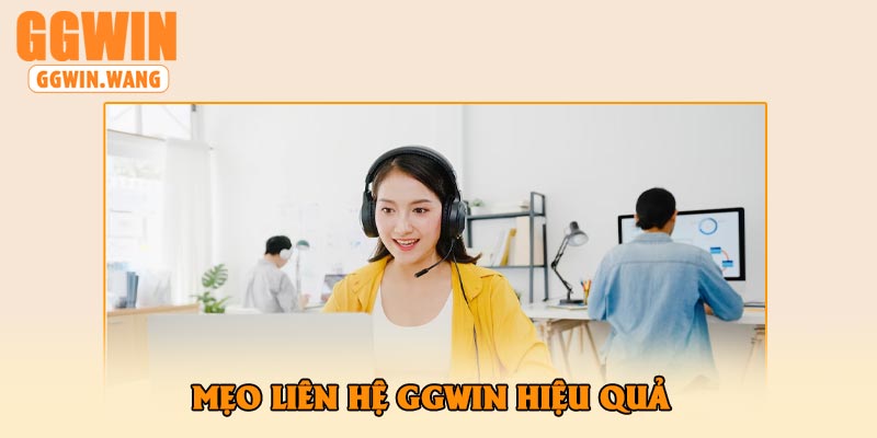 Mẹo liên hệ GGWin hiệu quả