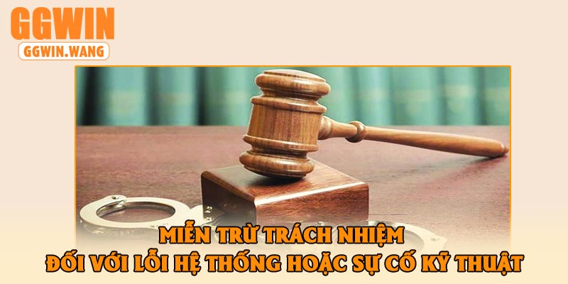 Miễn trừ trách nhiệm đối với lỗi hệ thống hoặc sự cố kỹ thuật