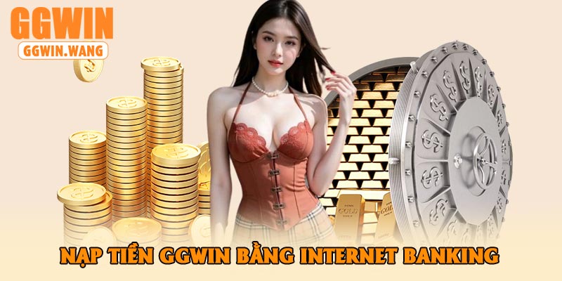 Nạp Tiền GGWin Bằng Internet Banking