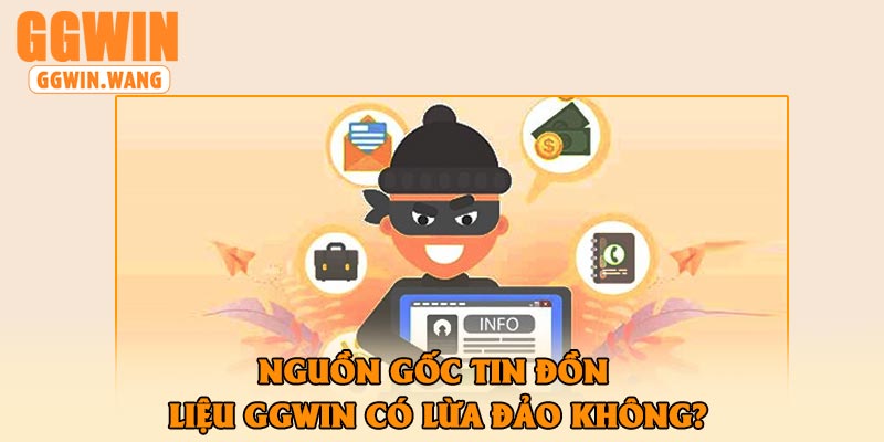 Nguồn Gốc Tin Đồn Liệu GGWin Có Lừa Đảo Không?