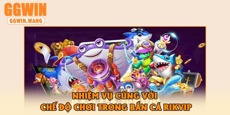 Nhiệm Vụ Cùng Với Chế Độ Chơi Trong Bắn Cá Rikvip