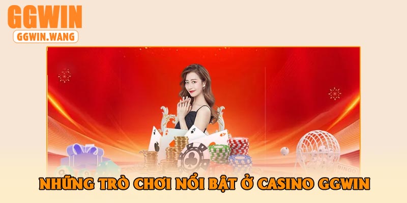Những Trò Chơi Nổi Bật Ở Casino GGWin