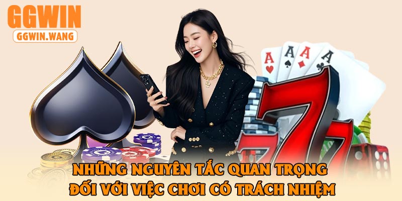 Những nguyên tắc quan trọng đối với việc chơi có trách nhiệm