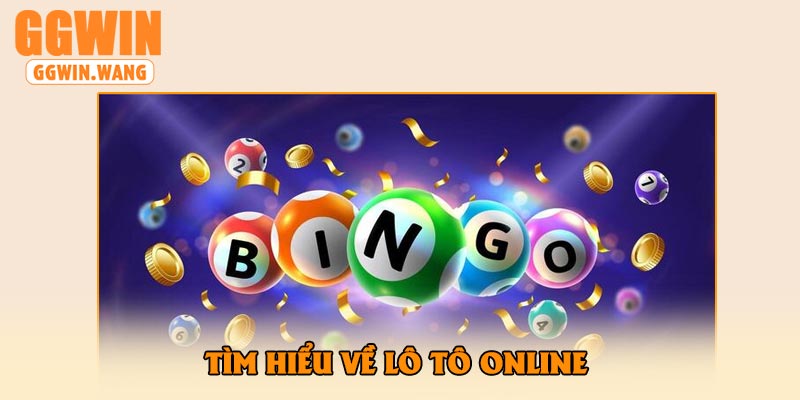 Tìm Hiểu Về Lô Tô Online