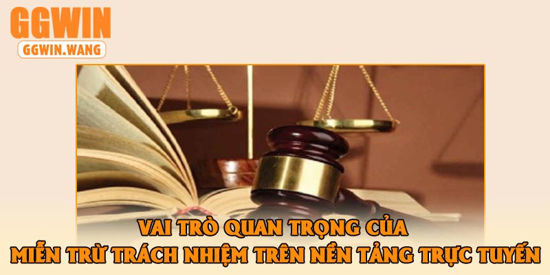 Vai trò quan trọng của miễn trừ trách nhiệm trên nền tảng trực tuyến